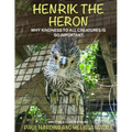 Henrik the Heron: Why Kindness to All Creatures is So Important - Paperback