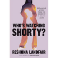 Who's Watching Shorty?: Reclaiming Myself from the Shame of R. Kelly's Abuse - Hardcover