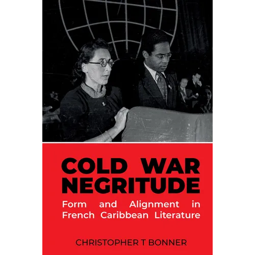 Cold War Negritude Form and Alignment in French Caribbean Literature - Paperback