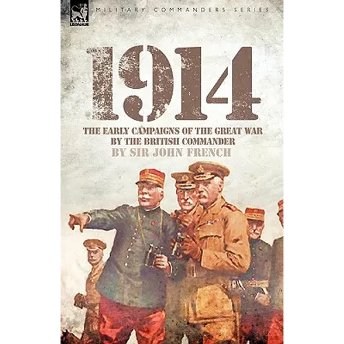 1914: The Early Campaigns of the Great War by the British Commander - Paperback