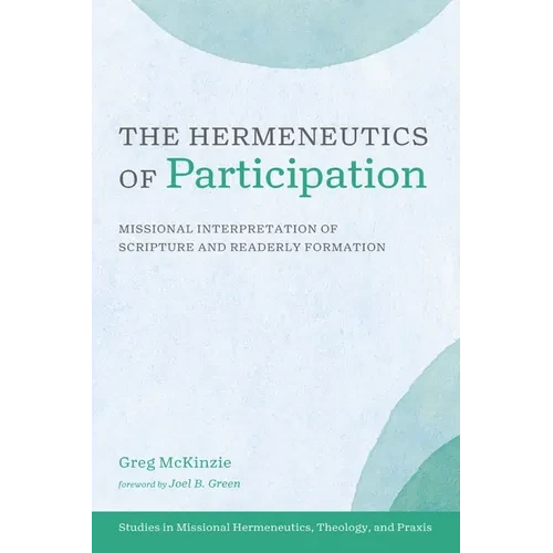 The Hermeneutics of Participation: Missional Interpretation of Scripture and Readerly Formation - Hardcover