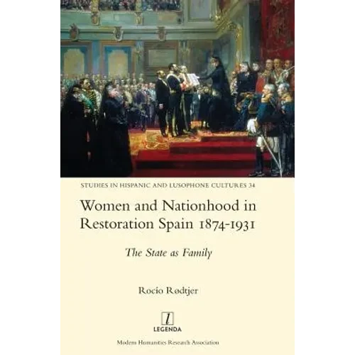 Women and Nationhood in Restoration Spain 1874-1931: The State as Family - Hardcover
