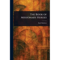 The Book of Missionary Heroes - Paperback