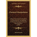 Chemical Manipulation: Being Instructions To Students In Chemistry On The Methods Of Performing Experiments Of Demonstration (1830) - Paperback