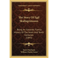 The Story Of Egil Skallagrimsson: Being An Icelandic Family History Of The Ninth And Tenth Centuries (1893) - Paperback