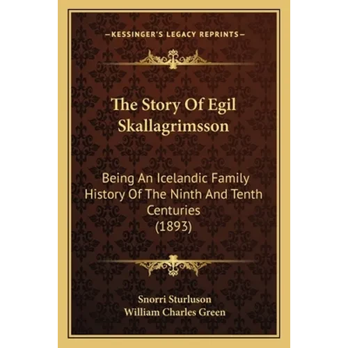 The Story Of Egil Skallagrimsson: Being An Icelandic Family History Of The Ninth And Tenth Centuries (1893) - Paperback