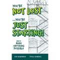 You're Not Lost...You're Just Starting!: How to Make Anything Possible - Hardcover