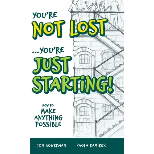 You're Not Lost...You're Just Starting!: How to Make Anything Possible - Hardcover