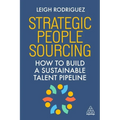 Strategic People Sourcing: How to Build a Sustainable Talent Pipeline - Hardcover