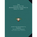 The History Of The Mohammedan Dynasties In Spain V1 (1840) - Hardcover