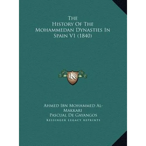 The History Of The Mohammedan Dynasties In Spain V1 (1840) - Hardcover
