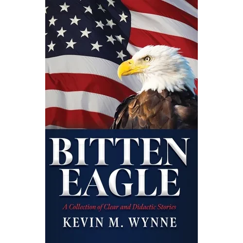 Bitten Eagle: A Collection of Clear and Didactic Stories - Hardcover