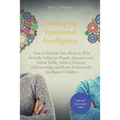 Developing Emotional Intelligence: How to Retrain Your Brain to Win Friends, Influence People, Improve your Social Skills, Achieve Happier Relationshi - Paperback