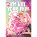 I'm Not Your Pet! MM Alien Romance - Hardcover