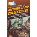 HowExpert Guide to Antiques and Collectibles: The Ultimate Handbook for Identifying, Valuing, and Preserving Antiques and Collectibles - Hardcover