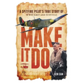 Make It Do: A Spitfire Pilot's True Story of WWII Grit and Survival - Paperback