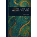 The Eleusinian Mysteries and Rites - Paperback