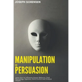 Manipulation and Persuasion: Learn how to Influence Human Behavior, Dark Psychology, Hypnosis, Mind Control and Analyze People - Paperback