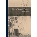 The Osage Tribe: Rite of the Chiefs; Sayings of the Ancient Men - Paperback