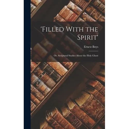 'Filled With the Spirit': Or, Scriptural Studies About the Holy Ghost - Hardcover