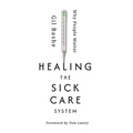 Healing the Sick Care System: Why People Matter - Hardcover