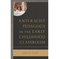 Anti-Racist Pedagogy in the Early Childhood Classroom