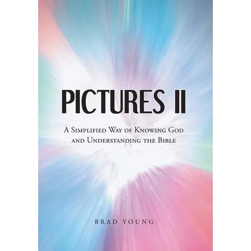 Pictures II: A SIMPLIFIED WAY of KNOWING GOD and UNDERSTANDING THE BIBLE - Hardcover