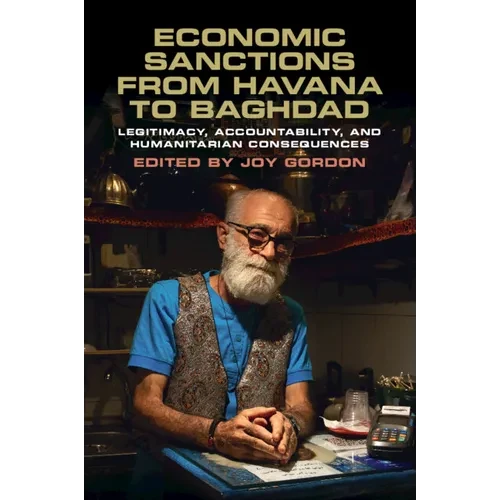 Economic Sanctions from Havana to Baghdad: Legitimacy, Accountability, and Humanitarian Consequences - Paperback