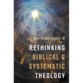 Rethinking Biblical and Systematic Theology - Hardcover