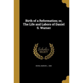 Birth of a Reformation; or, The Life and Labors of Daniel S. Warner - Paperback