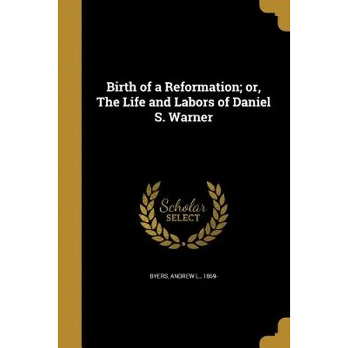 Birth of a Reformation; or, The Life and Labors of Daniel S. Warner - Paperback