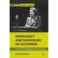 Democracy and Schooling in California: The Legacy of Helen Heffernan and Corinne Seeds - Paperback