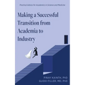 Making a Successful Transition from Academia to Industry: Practical Advice for Academics in Science and Medicine - Paperback
