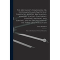 The Mechanic's Companion, Or, the Elements and Practice of Carpentry, Joinery, Bricklaying, Masonry, Slating, Plastering, Painting, Smithing, and Turn - Paperback
