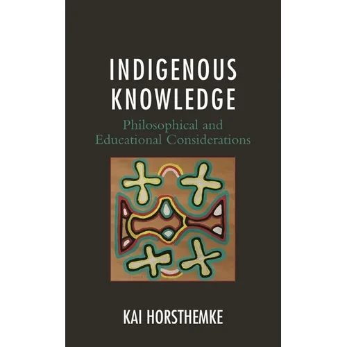 Indigenous Knowledge: Philosophical and Educational Considerations - Paperback