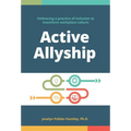 Active Allyship: Embracing a practice of inclusion to transform workplace culture