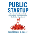 Public Startup: How America's Least Likely Government Program Became Its Boldest Experiment - Paperback