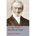 The Life of Trust: Being a Narrative of the Lord's Dealings with George Müller - Hardcover
