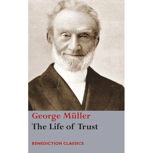 The Life of Trust: Being a Narrative of the Lord's Dealings with George Müller - Hardcover