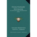 Evolutionary Socialism: A Criticism And Affirmation (1911) - Hardcover