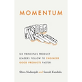 Momentum: Six Principles Product Leaders Follow to Engineer Good Products Faster - Paperback
