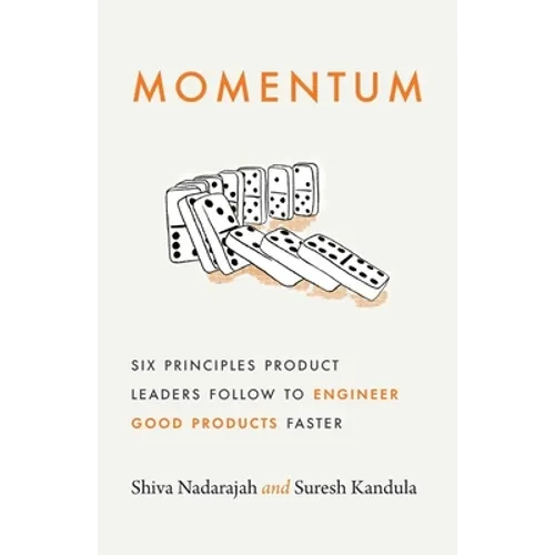 Momentum: Six Principles Product Leaders Follow to Engineer Good Products Faster - Paperback