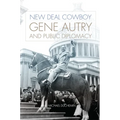 New Deal Cowboy: Gene Autry and Public Diplomacy - Paperback
