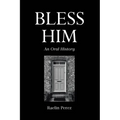 Bless Him: An Oral History - Paperback