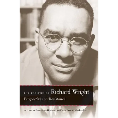 The Politics of Richard Wright: Perspectives on Resistance - Hardcover
