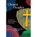 Chosen Peoples: Christianity and Political Imagination in South Sudan - Hardcover