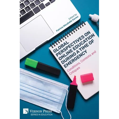 Global Perspectives on Online Education During a Time of Emergency: Conditions, Contexts and Critiques - Paperback