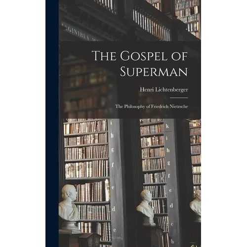 The Gospel of Superman: The Philosophy of Friedrich Nietzsche - Hardcover