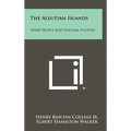 The Aleutian Islands: Their People And Natural History - Hardcover