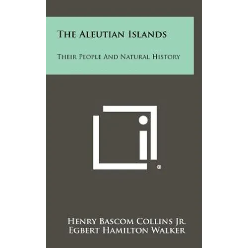 The Aleutian Islands: Their People And Natural History - Hardcover